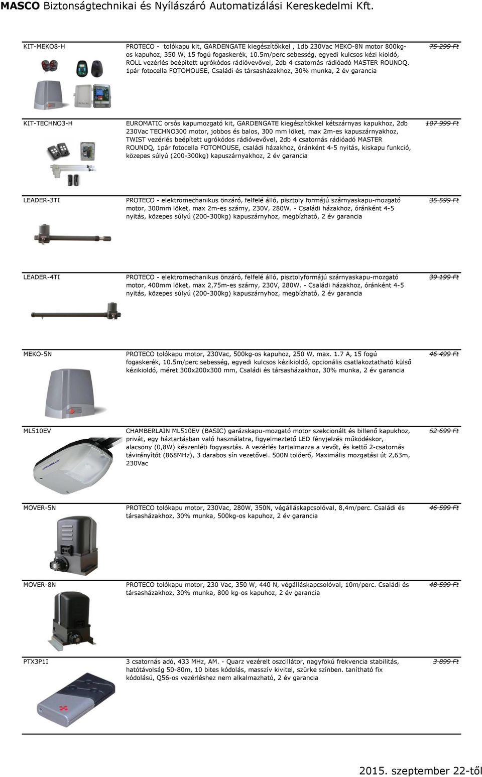 év garancia 75 299 Ft KIT-TECHNO3-H EUROMATIC orsós kapumozgató kit, GARDENGATE kiegészítőkkel kétszárnyas kapukhoz, 2db 230Vac TECHNO300 motor, jobbos és balos, 300 mm löket, max 2m-es