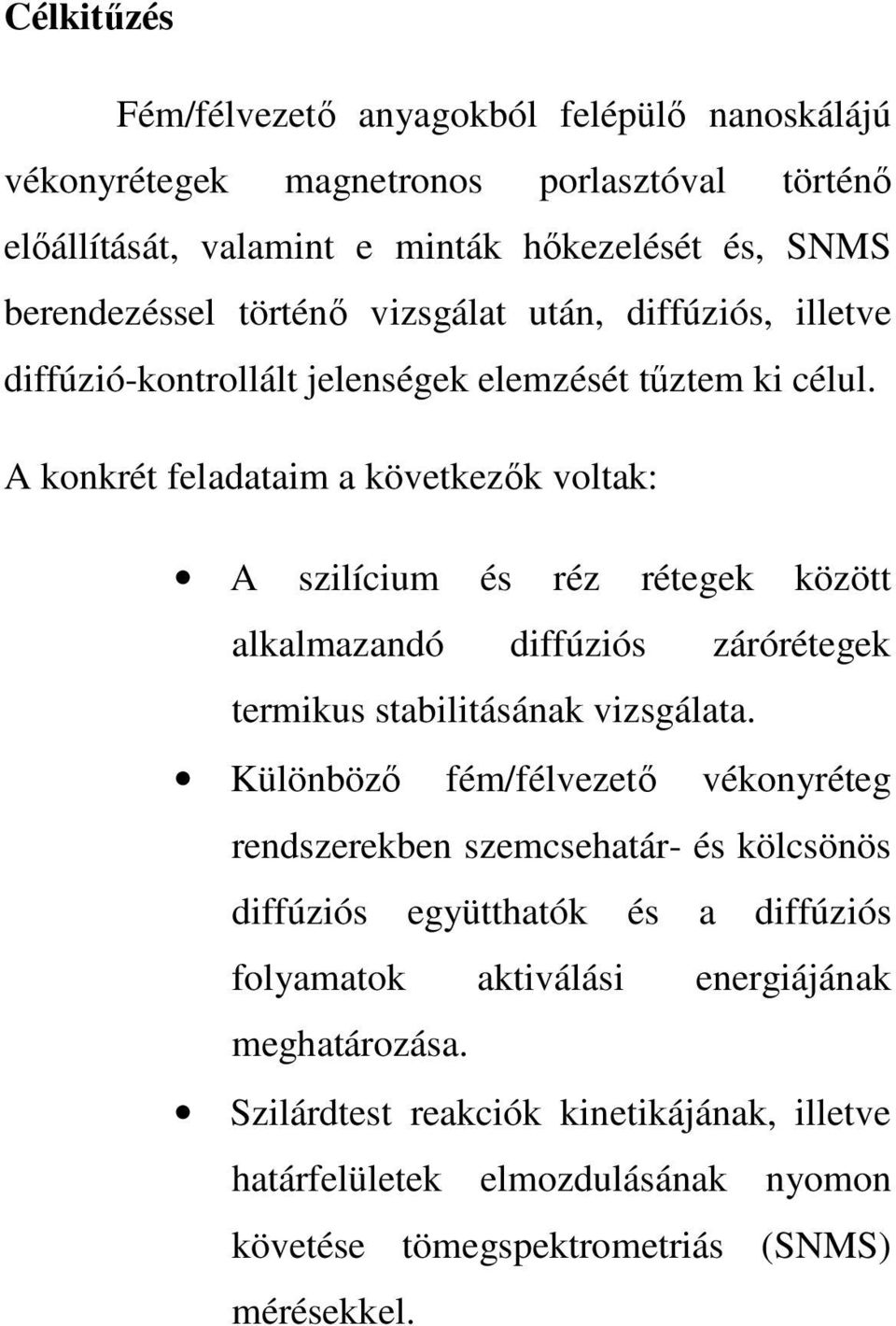 A konkrét feladataim a következık voltak: A szilícium és réz rétegek között alkalmazandó diffúziós zárórétegek termikus stabilitásának vizsgálata.