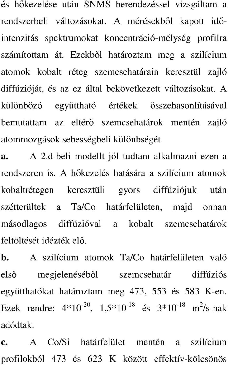 A különbözı együttható értékek összehasonlításával bemutattam az eltérı szemcsehatárok mentén zajló atommozgások sebességbeli különbségét. a. A 2.