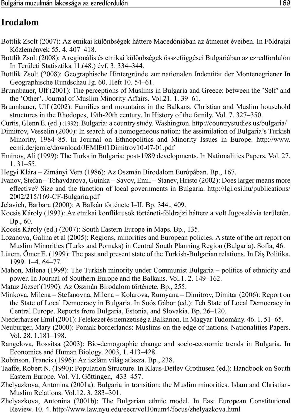 Bottlik Zsolt (2008): Geographische Hintergründe zur nationalen Indentität der Montenegriener In Geographische Rundschau Jg. 60. Heft 10. 54 61.