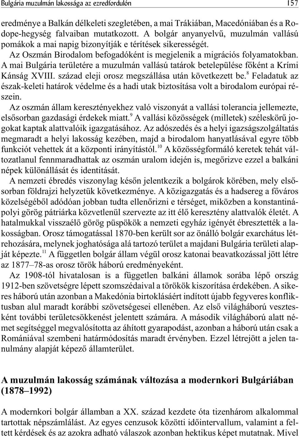 A mai Bulgária területére a muzulmán vallású tatárok betelepülése fõként a Krími Kánság XVIII. század eleji orosz megszállása után következett be.