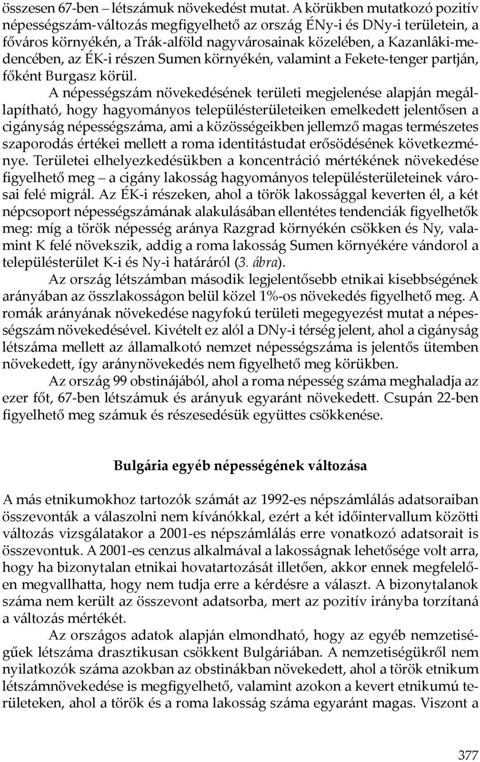 részen Sumen környékén, valamint a Fekete-tenger partján, főként Burgasz körül.