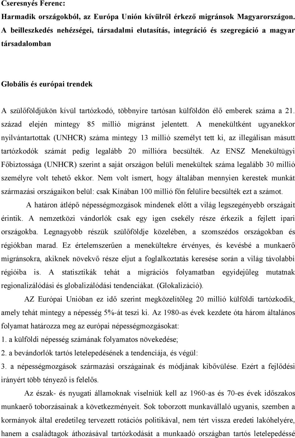 emberek száma a 21. század elején mintegy 85 millió migránst jelentett.