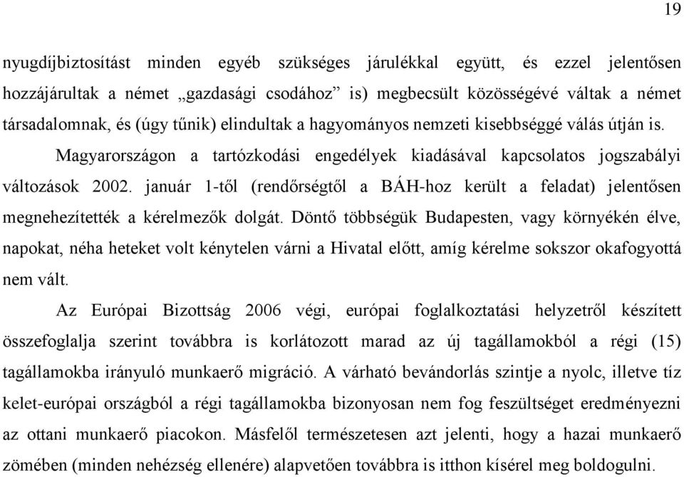 január 1-től (rendőrségtől a BÁH-hoz került a feladat) jelentősen megnehezítették a kérelmezők dolgát.