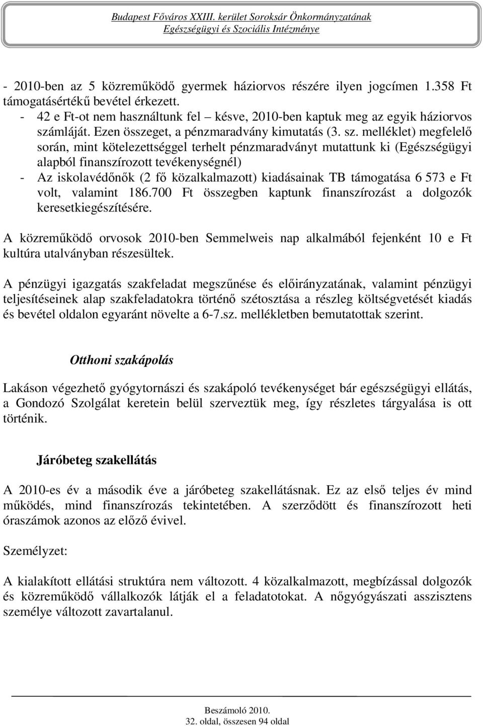 mláját. Ezen összeget, a pénzmaradvány kimutatás (3. sz.