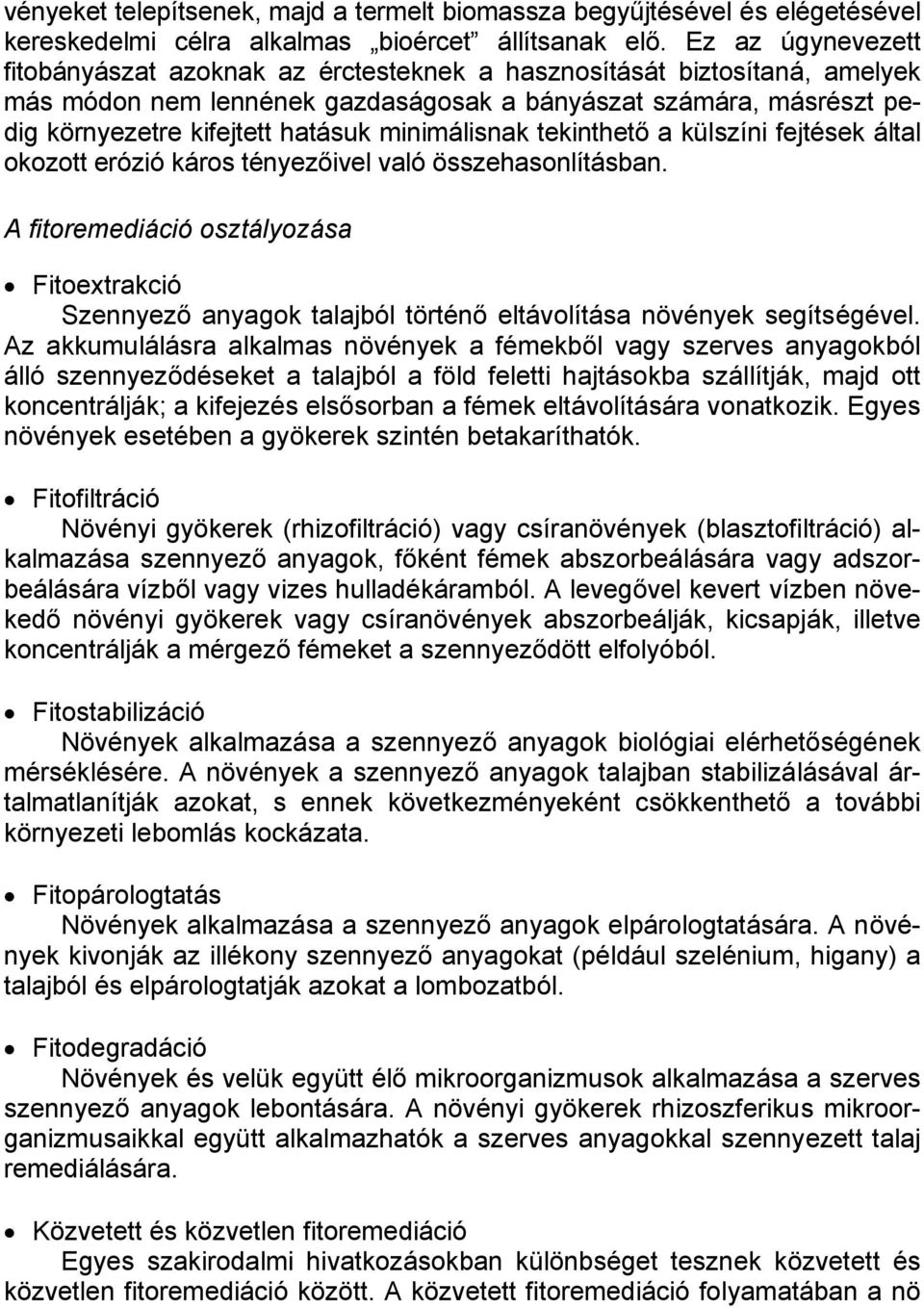 minimálisnak tekinthető a külszíni fejtések által okozott erózió káros tényezőivel való összehasonlításban.