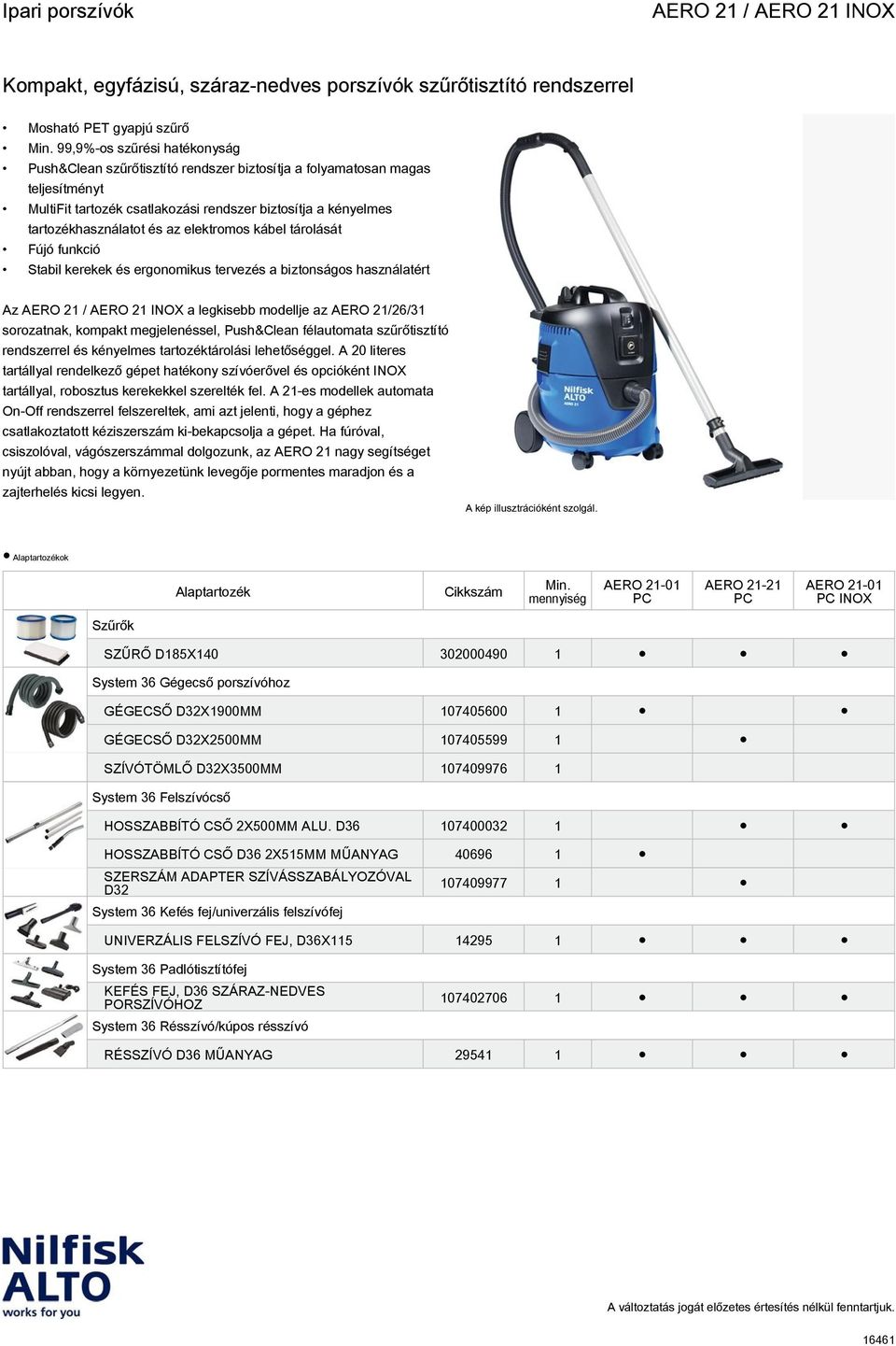 megjelenéssel, Push&Clean félautomata szűrőtisztító rendszerrel és kényelmes tartozéktárolási lehetőséggel.