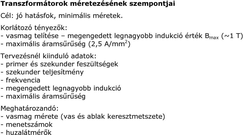 (2,5 A/mm 2 ) Tervezésnél kiinduló adatok: - primer és szekunder feszültségek - szekunder teljesítmény -