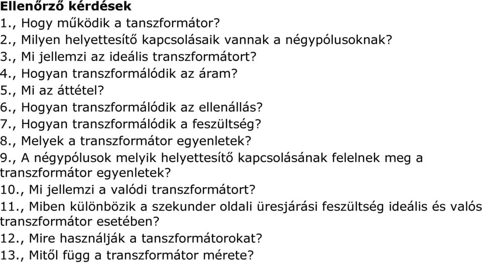 , Melyek a transzformátor egyenletek? 9., A négypólusok melyik helyettesítő kapcsolásának felelnek meg a transzformátor egyenletek? 10.