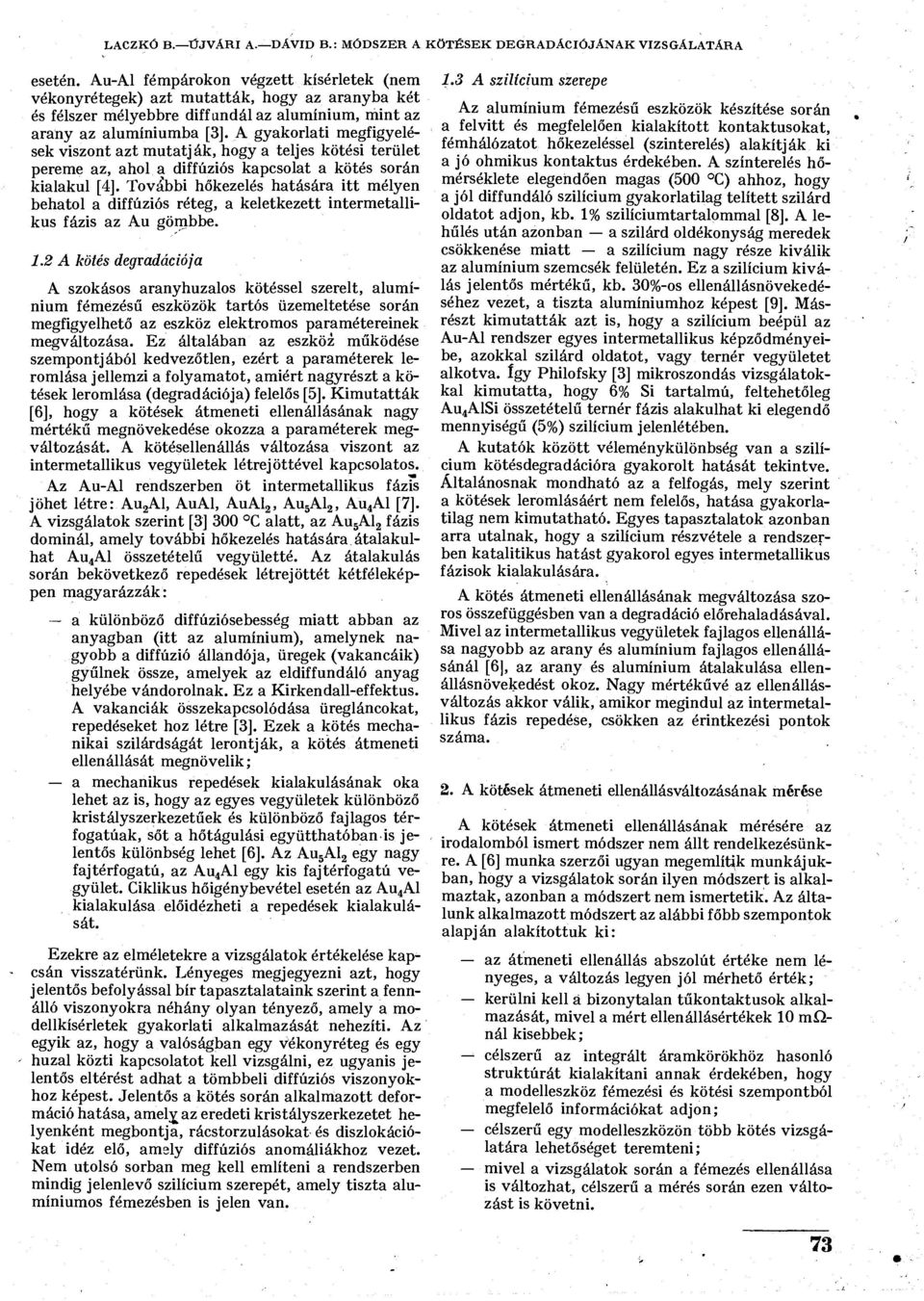 A gyakorlati megfigyelések viszont azt mutatják, hogy a teljes kötési terület pereme az, ahol a diffúziós kapcsolat a kötés során kialakul [4].