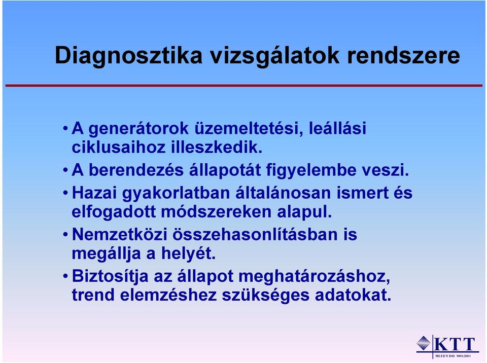 Hazai gyakorlatban általánosan ismert és elfogadott módszereken alapul.