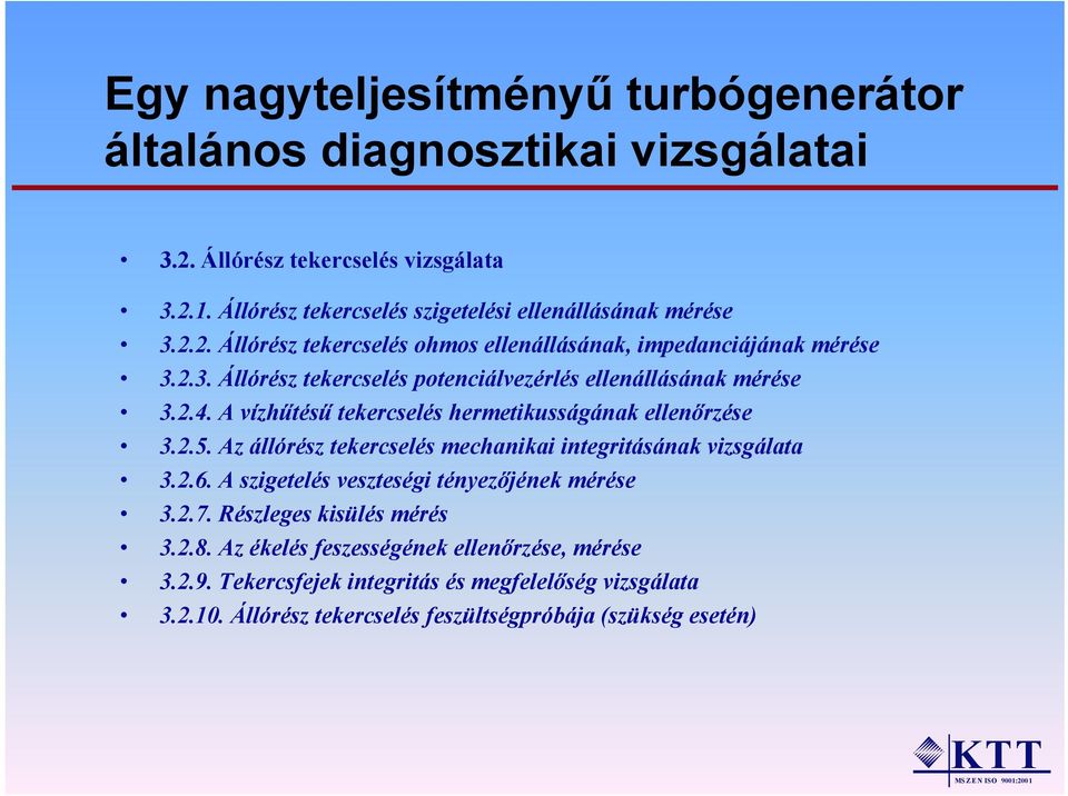 A vízhűtésű tekercselés hermetikusságának ellenőrzése 3.2.5. Az állórész tekercselés mechanikai integritásának vizsgálata 3.2.6.