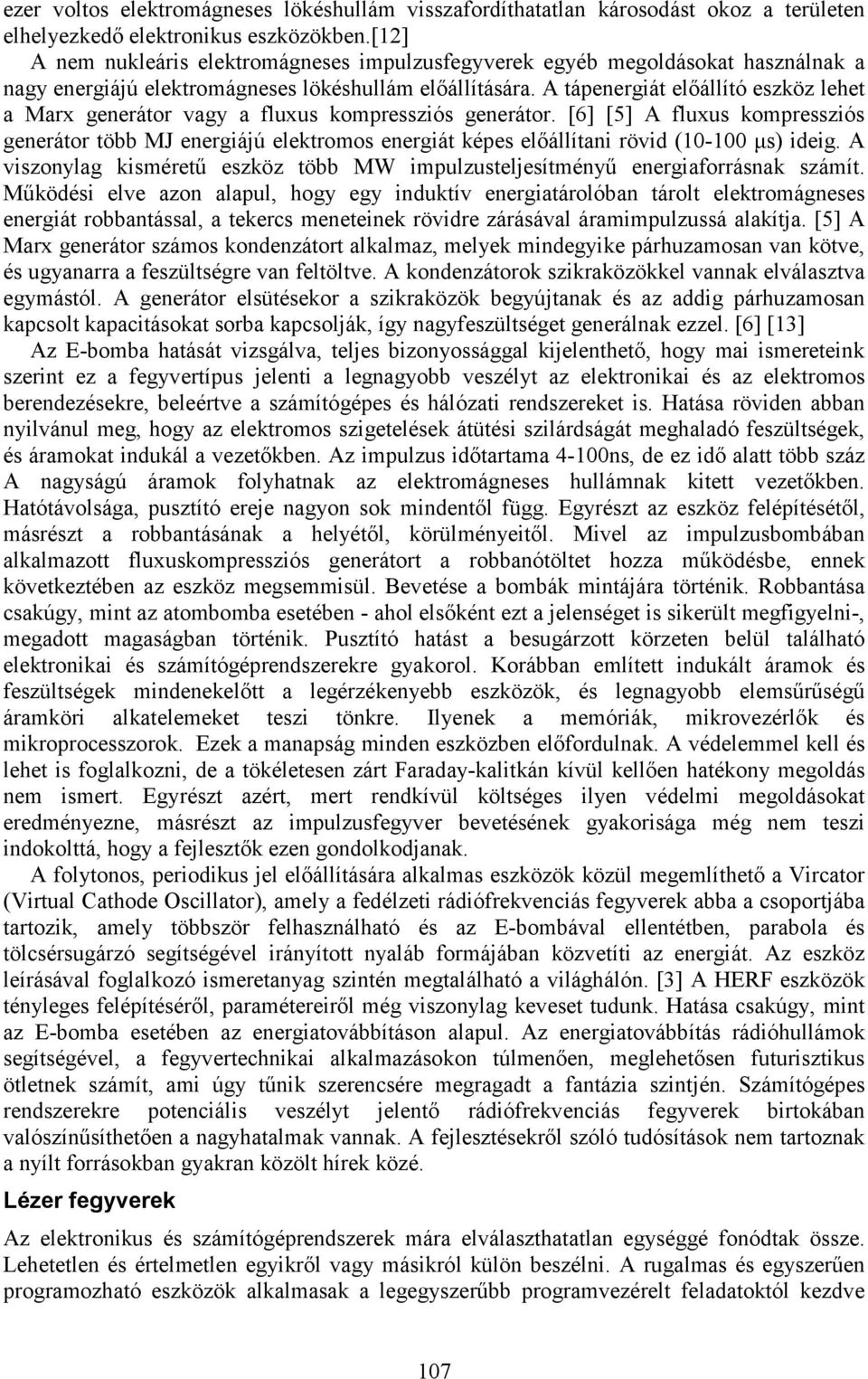A tápenergiát előállító eszköz lehet a Marx generátor vagy a fluxus kompressziós generátor.