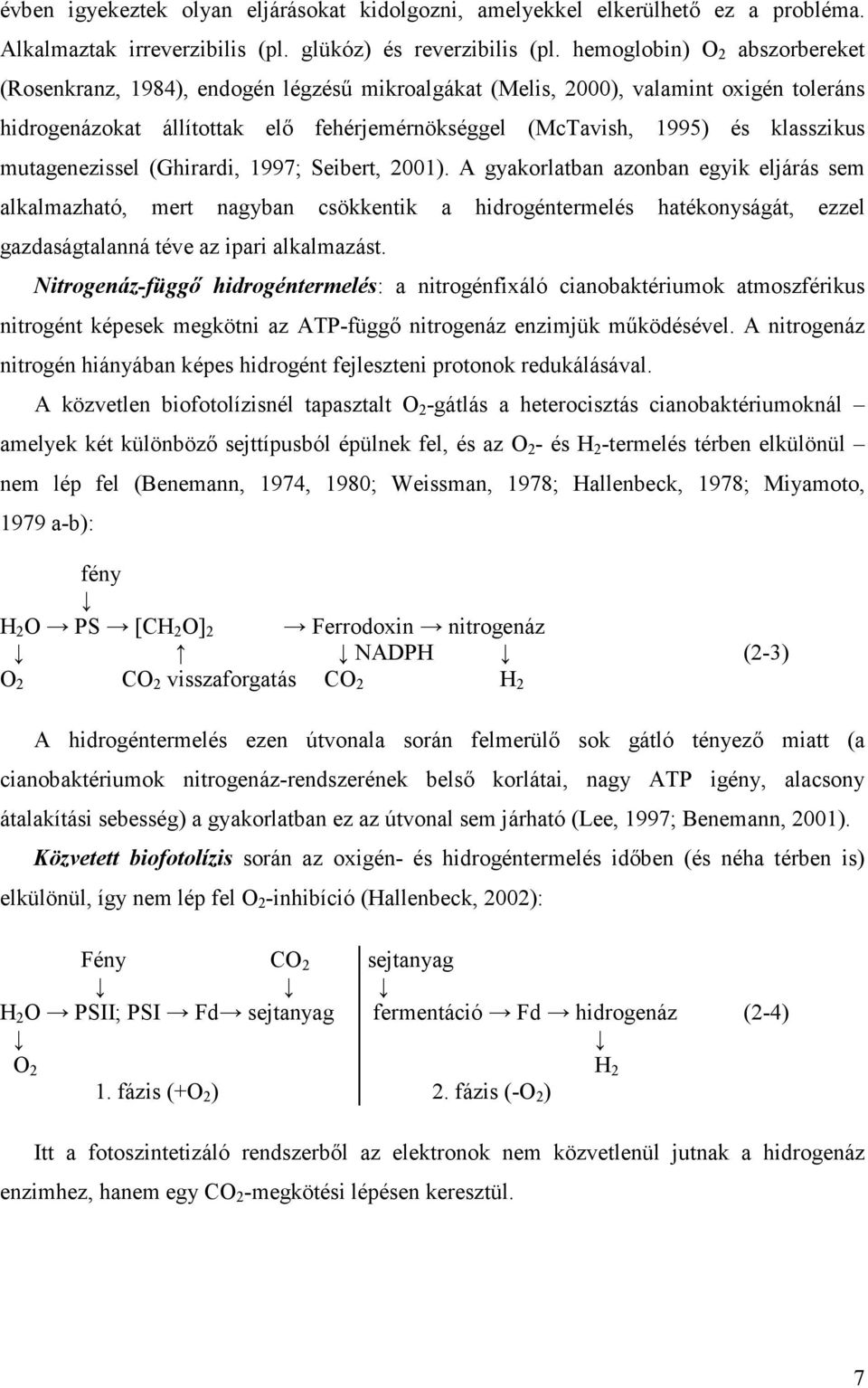 mutagenezissel (Ghirardi, 1997; Seibert, 2001).