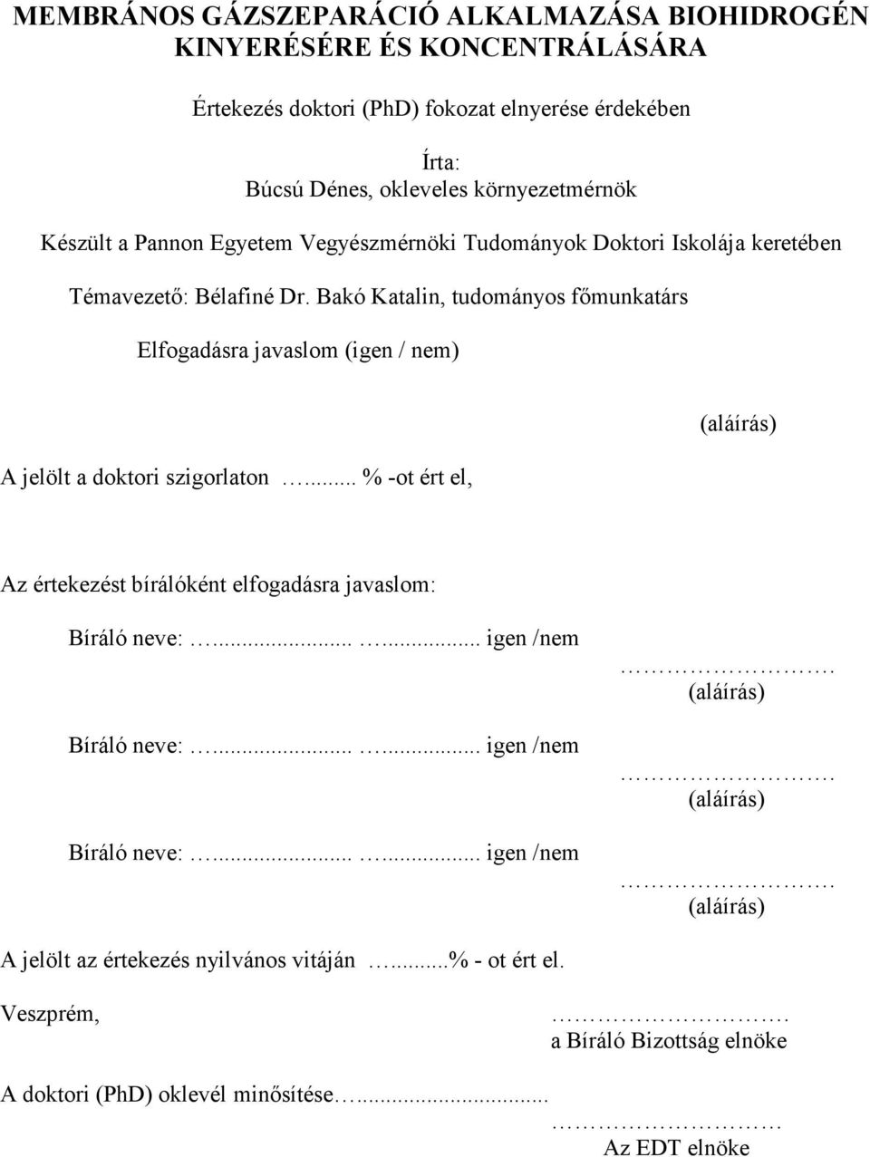 Bakó Katalin, tudományos fımunkatárs Elfogadásra javaslom (igen / nem) A jelölt a doktori szigorlaton.