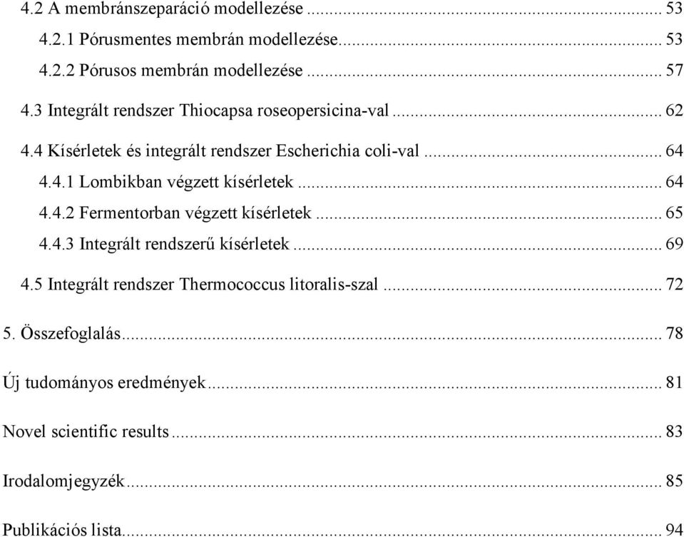.. 64 4.4.2 Fermentorban végzett kísérletek... 65 4.4.3 Integrált rendszerő kísérletek... 69 4.