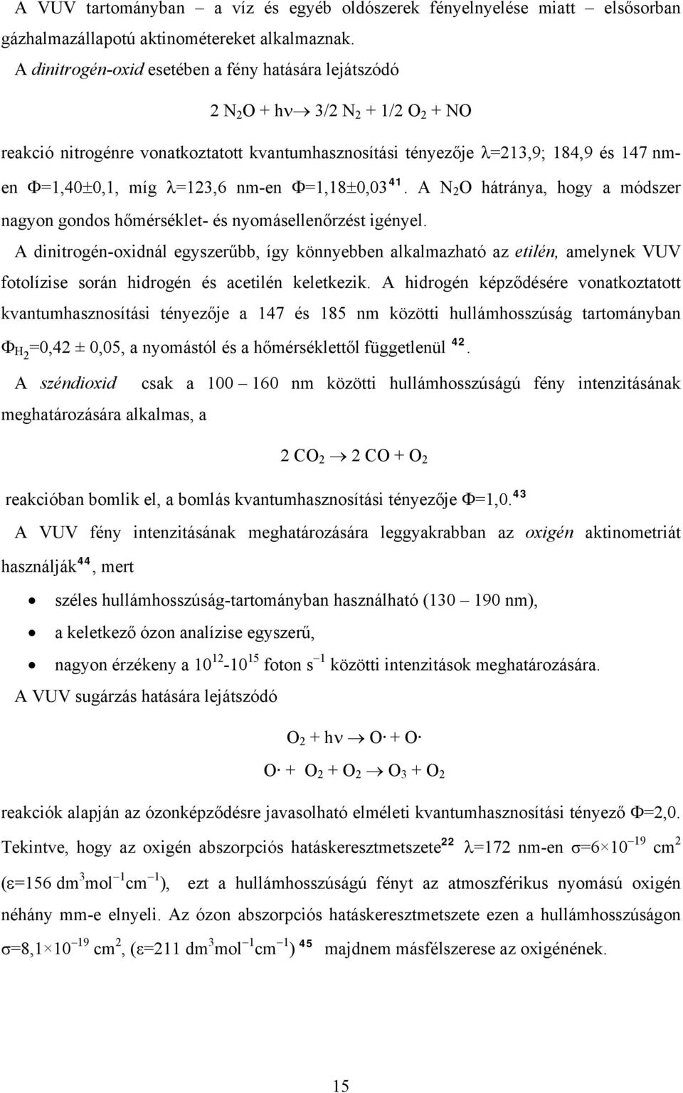 nm-en Φ=1,18±0,03 41. A N 2 hátránya, hogy a módszer nagyon gondos hőmérséklet- és nyomásellenőrzést igényel.