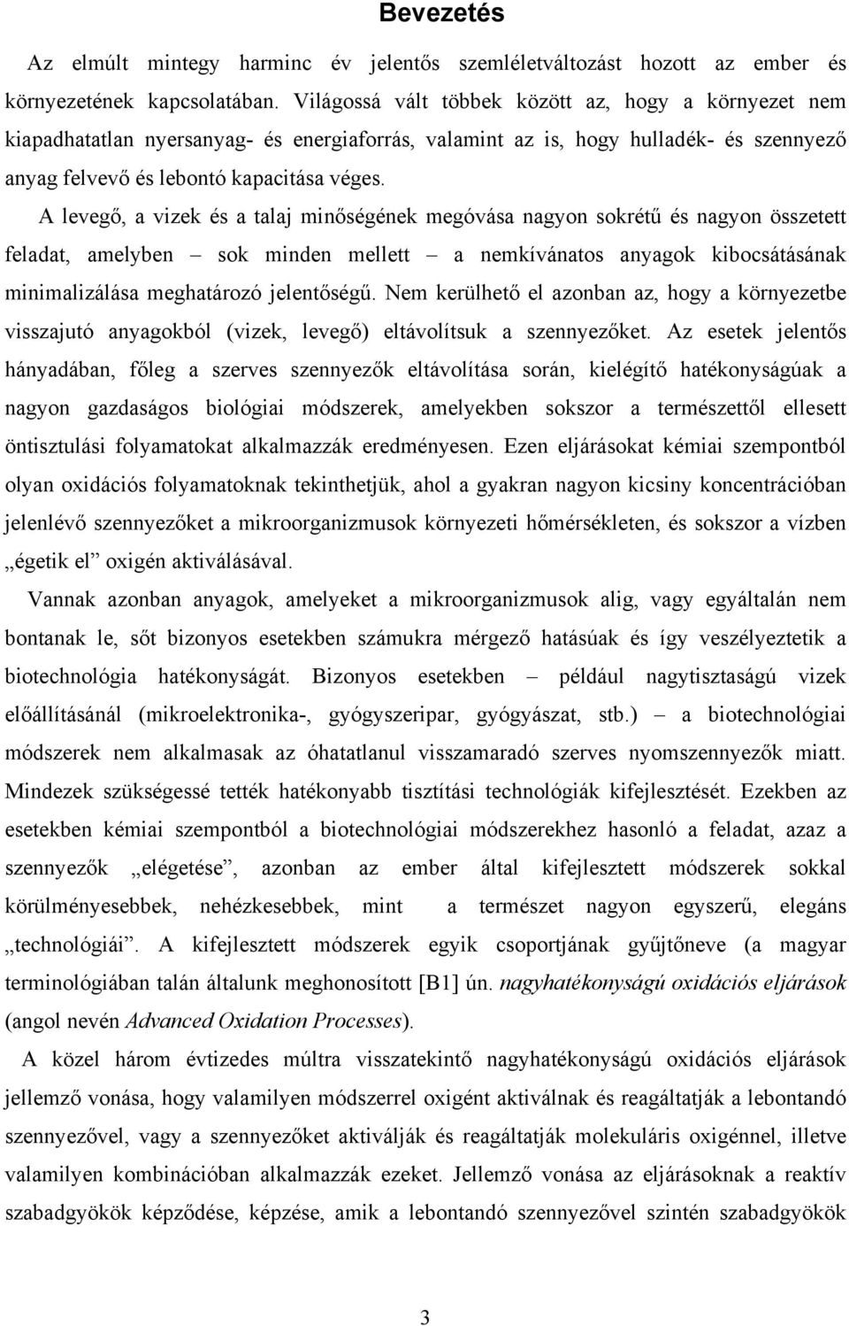 A levegő, a vizek és a talaj minőségének megóvása nagyon sokrétű és nagyon összetett feladat, amelyben sok minden mellett a nemkívánatos anyagok kibocsátásának minimalizálása meghatározó jelentőségű.