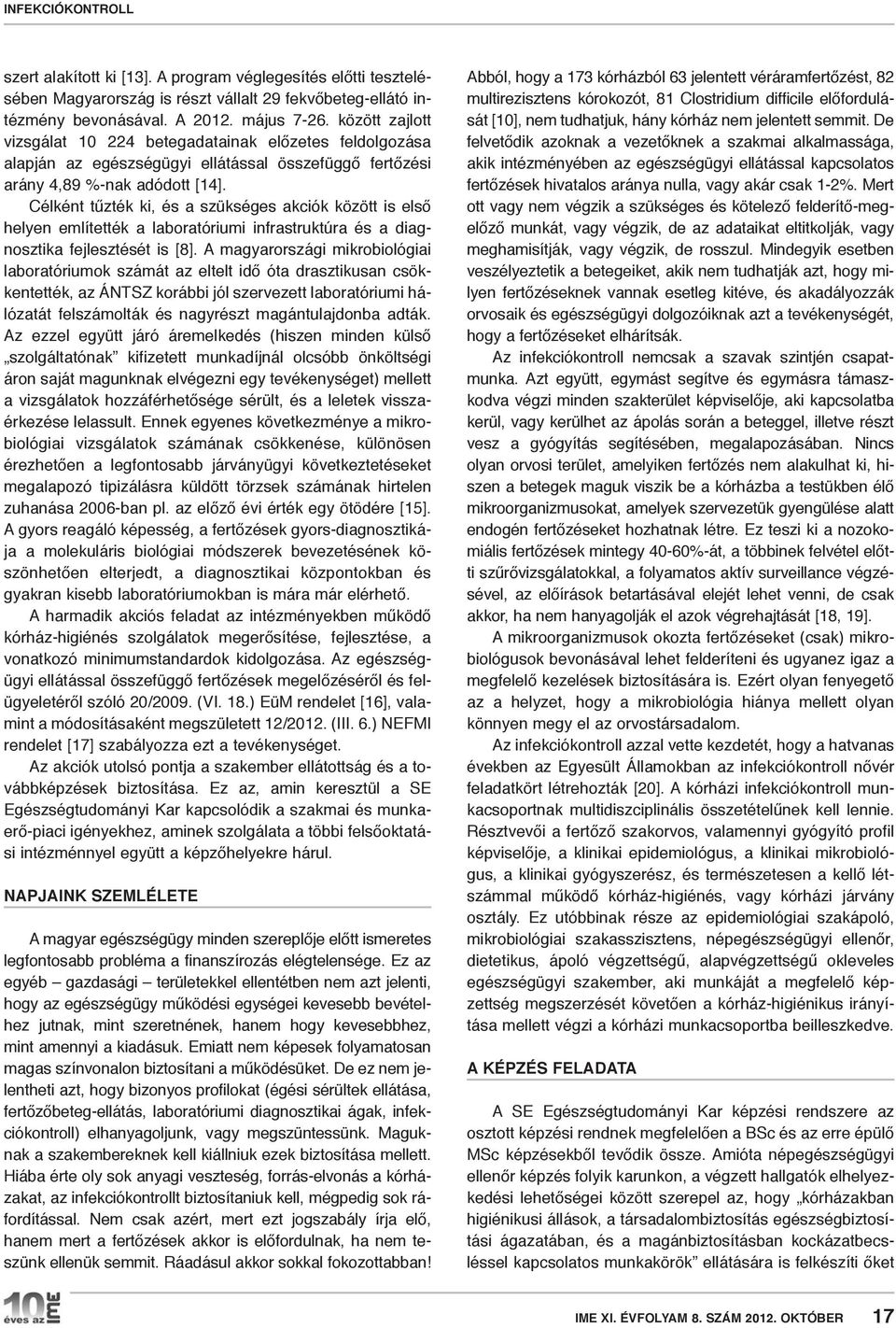 Célként tűzték ki, és a szükséges akciók között is első helyen említették a laboratóriumi infrastruktúra és a diagnosztika fejlesztését is [8].