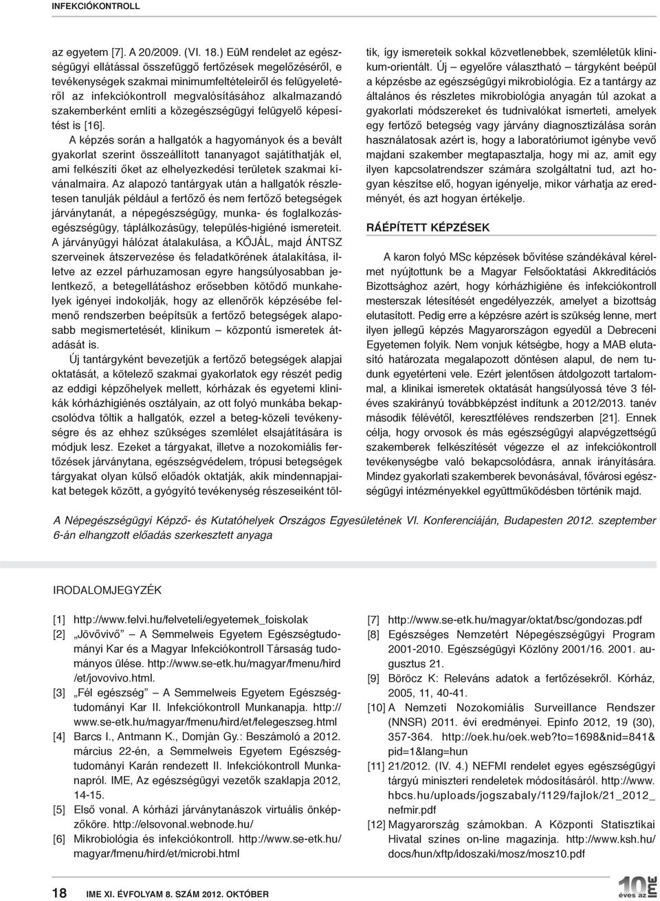 szakemberként említi a közegészségügyi felügyelő képesítést is [16].