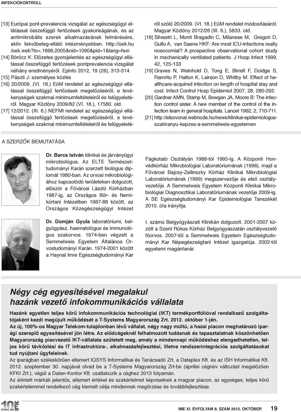 to=,1698,2005&nid=1090&pid=1&lang=hun [14] Böröcz K: Előzetes gyorsjelentés az egészségügyi ellátással összefüggő fertőzések pontprevalencia vizsgálat néhány eredményéről.