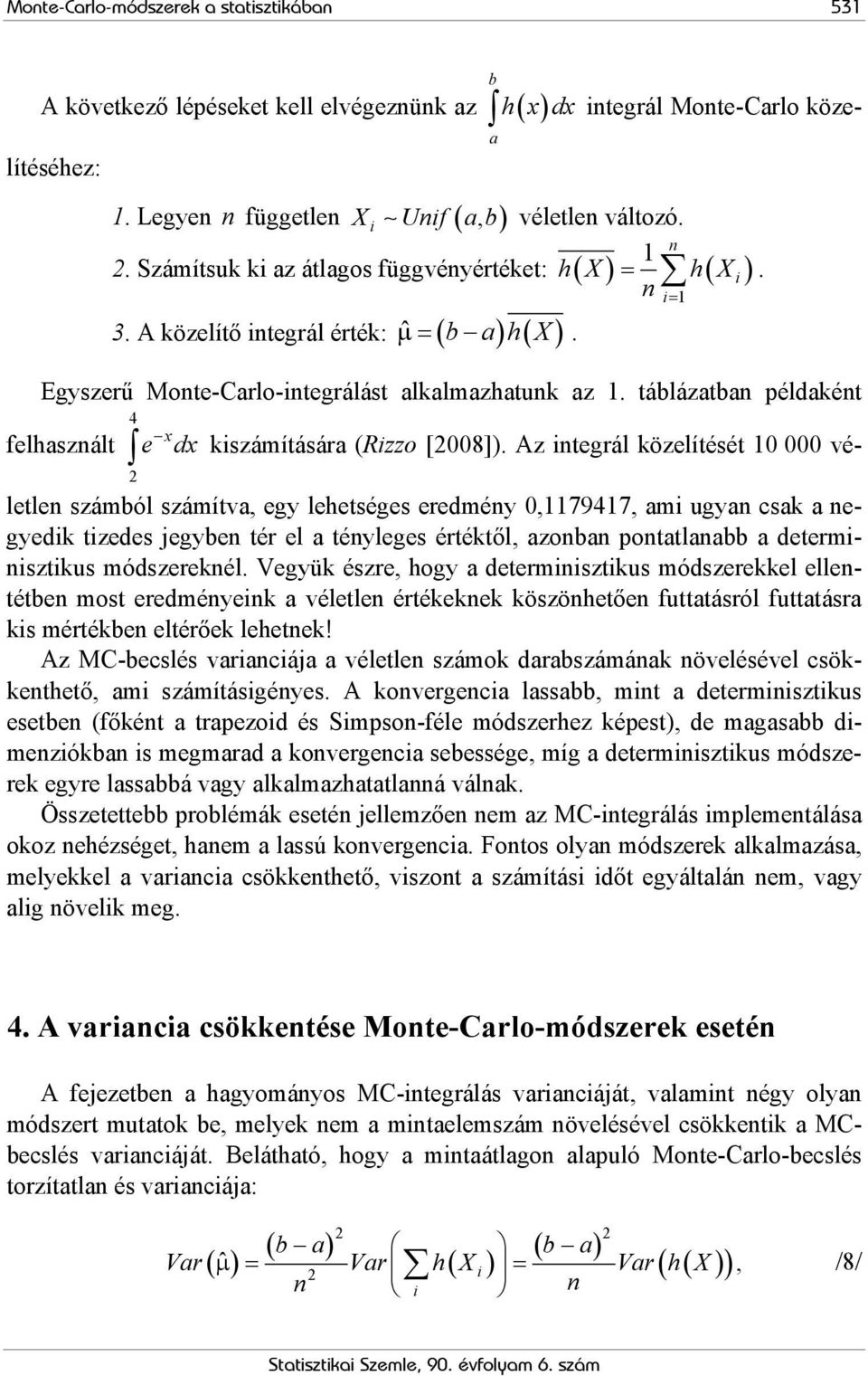 tábláztbn példként felhsznált 4 x e dx kiszámításár (Rizzo [008]).