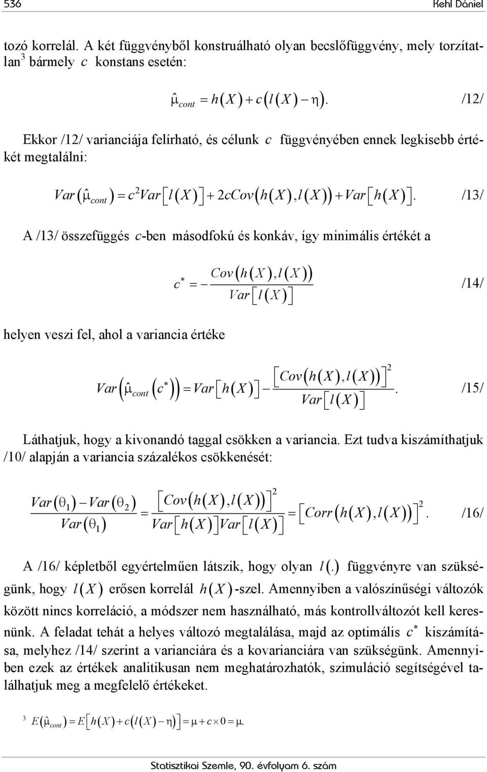 /3/ A /3/ összefüggés c -ben másodfokú és konkáv, így minimális értékét (, l ( X )) Cov h X c = Vr l X /4/ helyen veszi fel, hol vrinci értéke (, l ( X )) Vr l ( X ) Cov h X Vr ( μ ˆ cont ( c )) = Vr