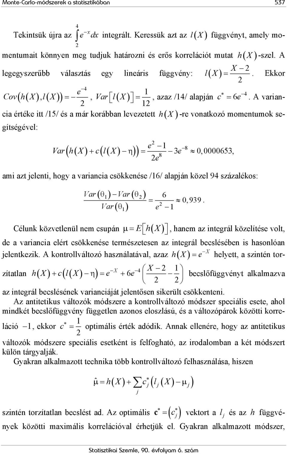A vrin- Cov( h( X ), l ( X )) =, Vr l ( X ) = ci értéke itt /5/ és már korábbn levezetett h( X) -re vontkozó momentumok segítségével: h X -szel. A =.