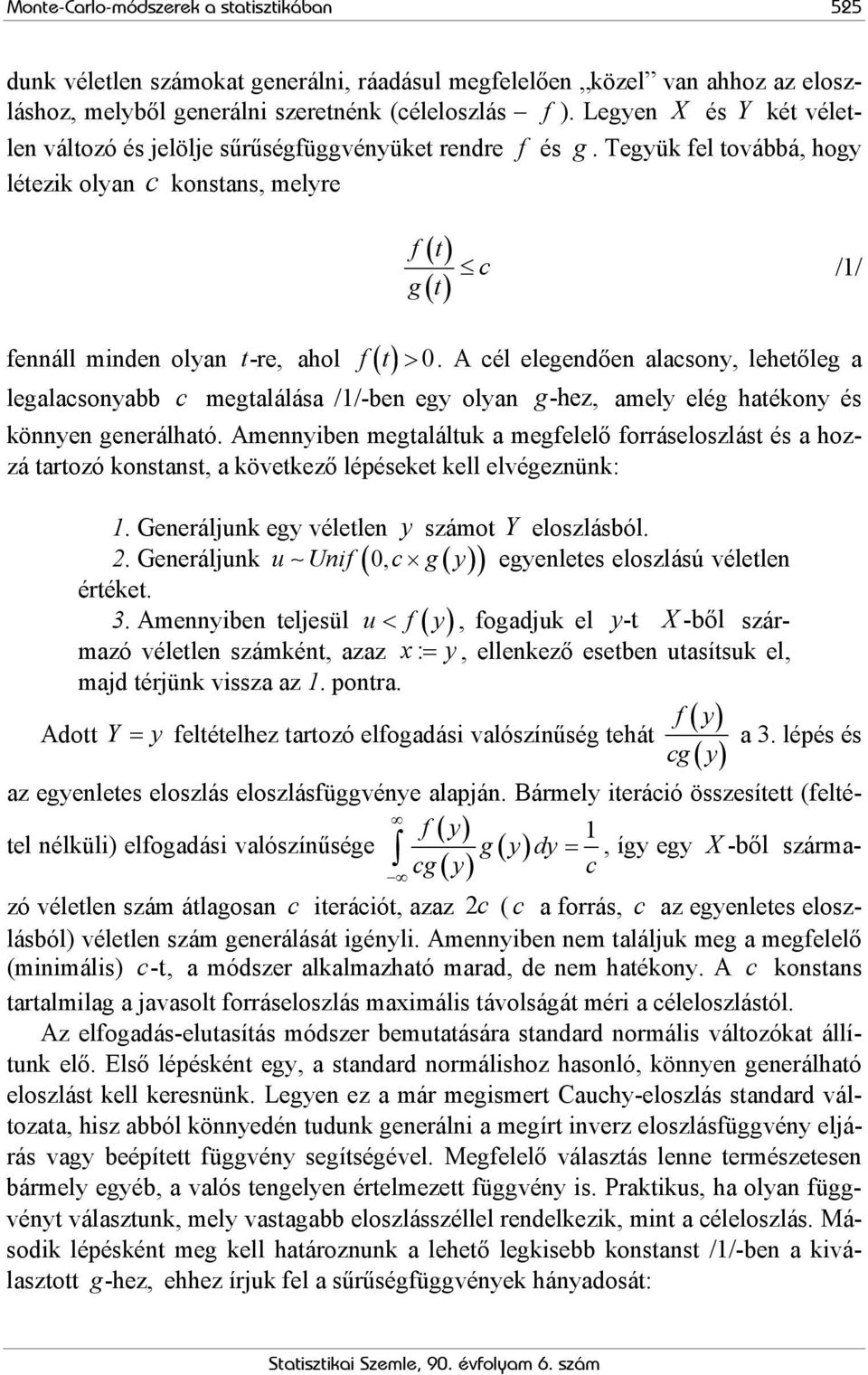 A cél elegendően lcsony, lehetőleg leglcsonybb c megtlálás //-ben egy olyn g -hez, mely elég htékony és könnyen generálhtó.
