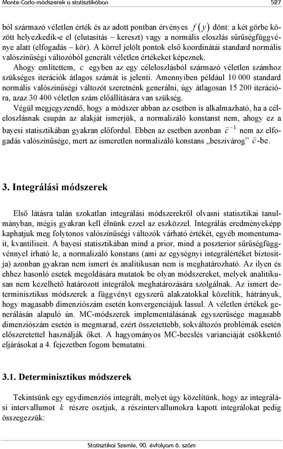 Ahogy említettem, c egyben z egy céleloszlásból szármzó véletlen számhoz szükséges iterációk átlgos számát is jelenti.