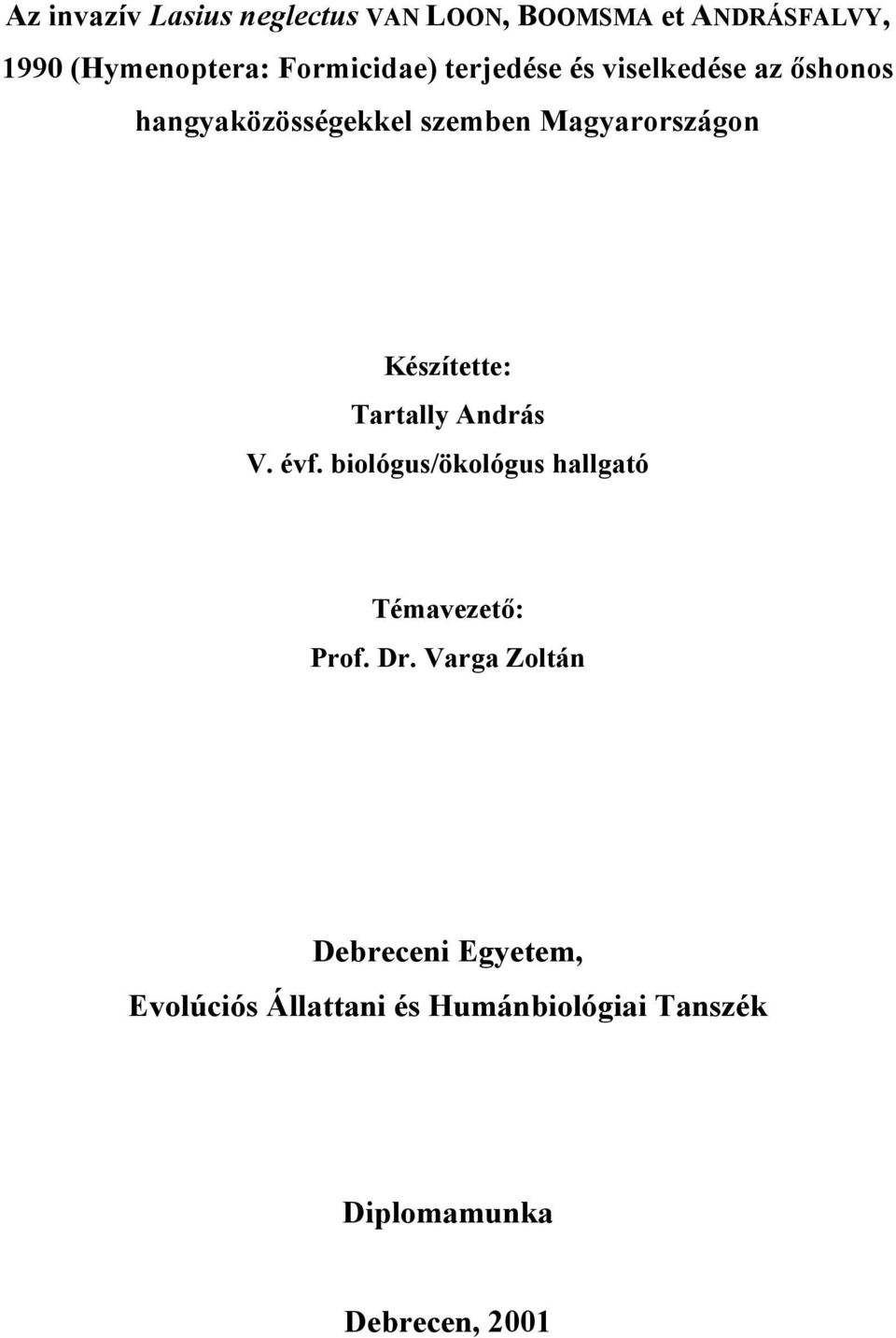 Készítette: Tartally András V. évf. biológus/ökológus hallgató Témavezető: Prof. Dr.
