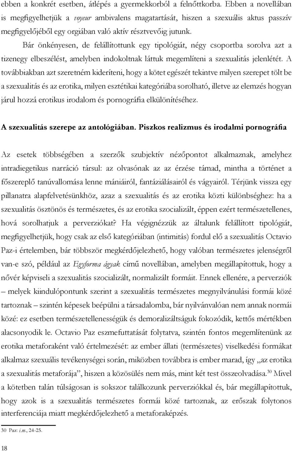 Bár önkényesen, de felállítottunk egy tipológiát, négy csoportba sorolva azt a tizenegy elbeszélést, amelyben indokoltnak láttuk megemlíteni a szexualitás jelenlétét.