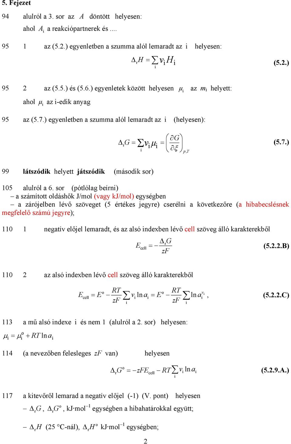 sr (pótlólag beírn) a számíttt ldáshők J/ml (vagy kj/ml) egységben a zárójelben lévő szöveget (5 értékes jegyre) cseréln a következőre (a hbabecslésnek megfelelő számú jegyre); 110 1 negatív előjel