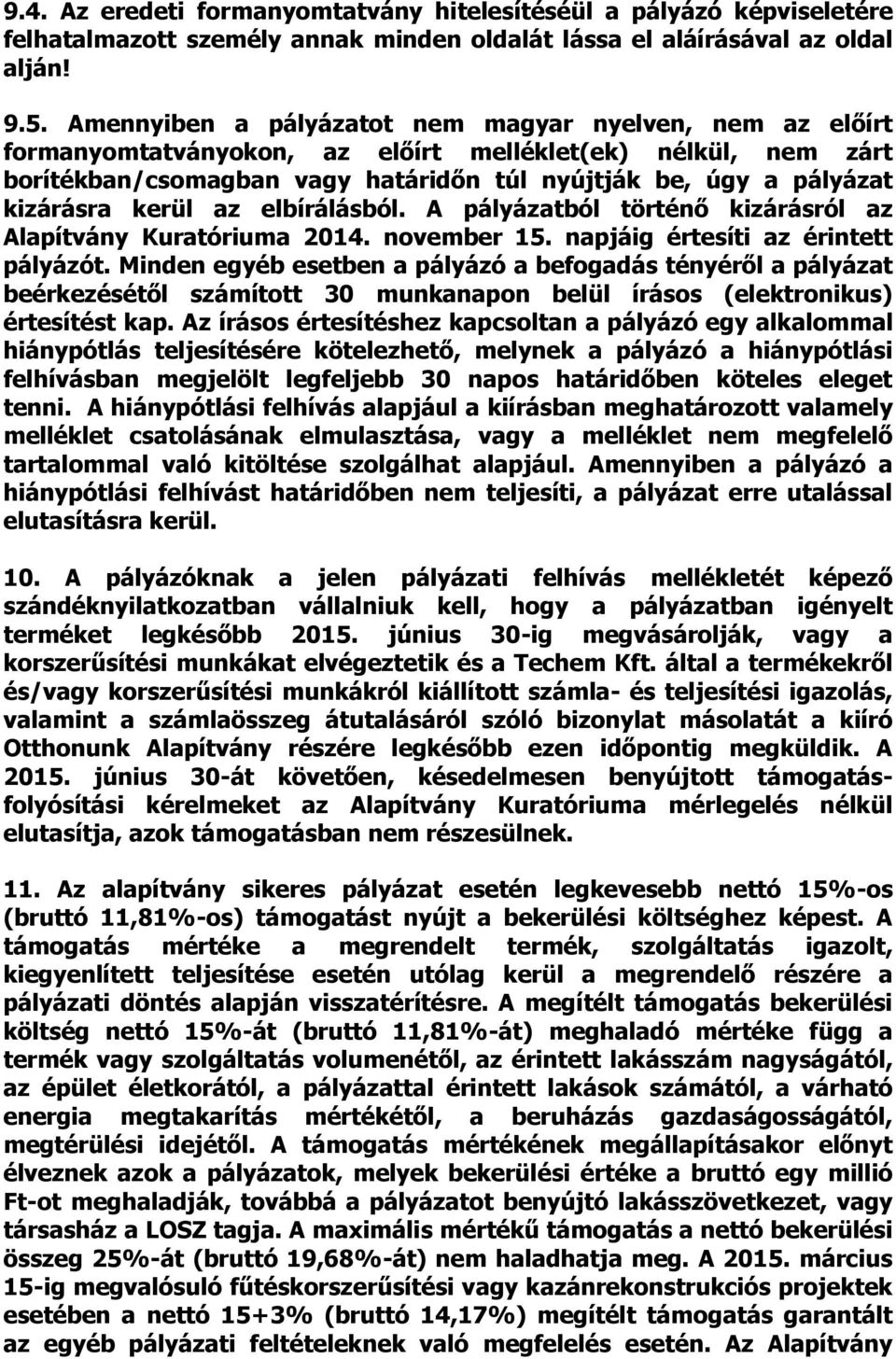 kerül az elbírálásból. A pályázatból történő kizárásról az Alapítvány Kuratóriuma 2014. november 15. napjáig értesíti az érintett pályázót.