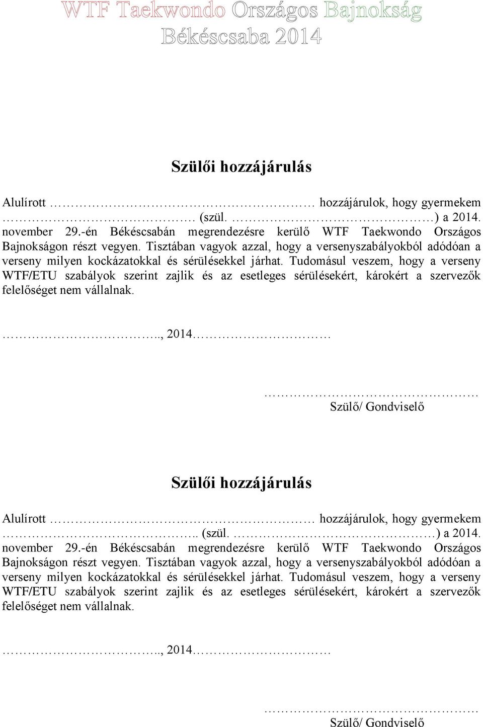 Tudomásul veszem, hogy a verseny WTF/ETU szabályok szerint zajlik és az esetleges sérülésekért, károkért a szervezők felelőséget nem vállalnak.