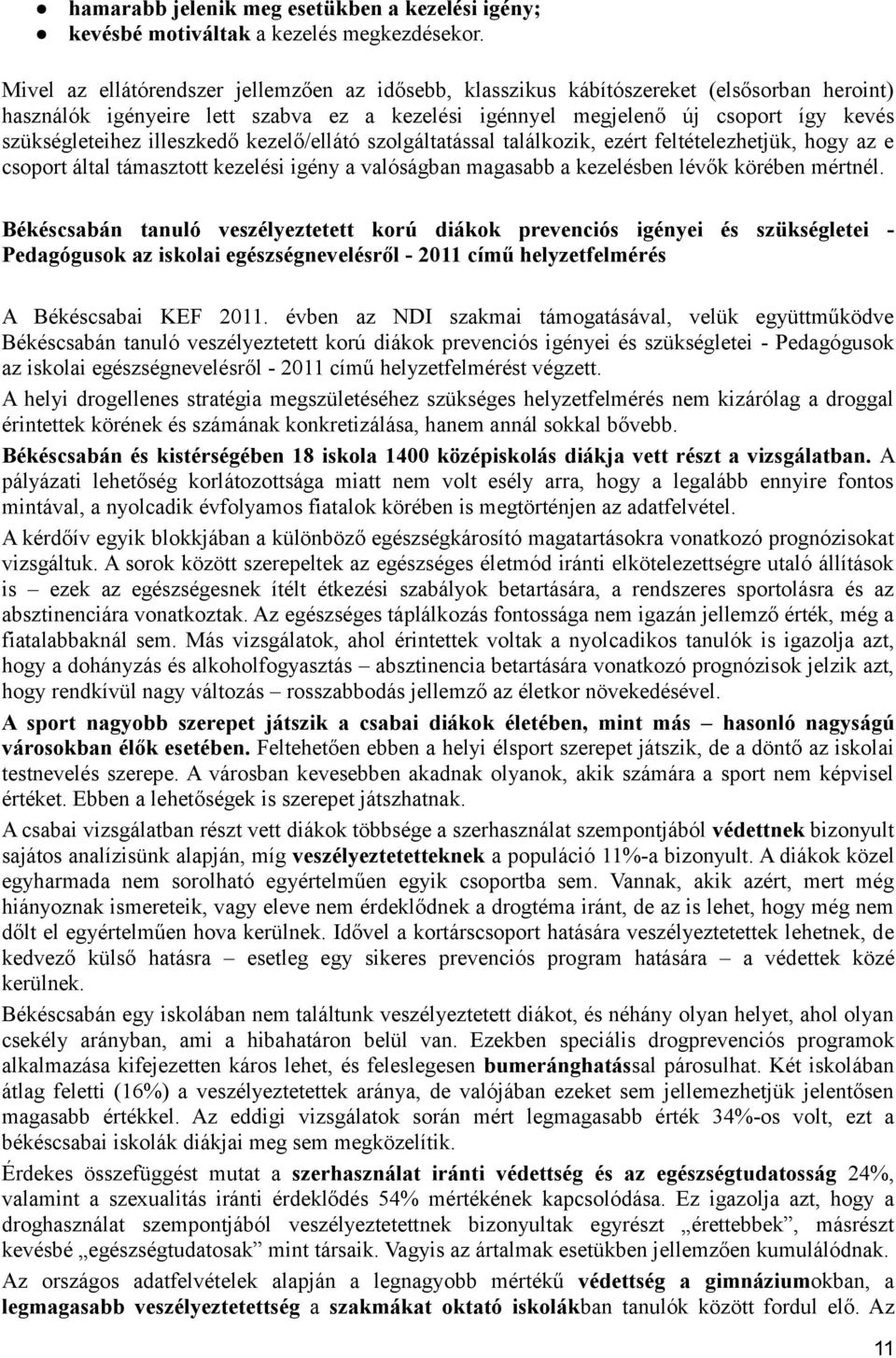 illeszkedő kezelő/ellátó szolgáltatással találkozik, ezért feltételezhetjük, hogy az e csoport által támasztott kezelési igény a valóságban magasabb a kezelésben lévők körében mértnél.