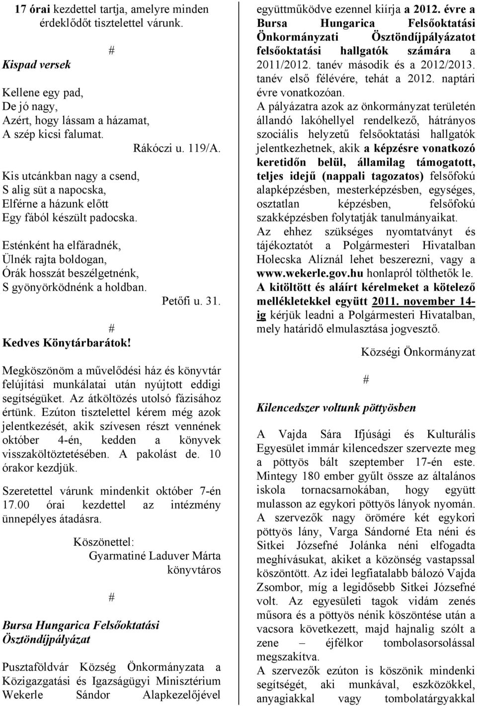 Esténként ha elfáradnék, Ülnék rajta boldogan, Órák hosszát beszélgetnénk, S gyönyörködnénk a holdban. Kedves Könytárbarátok! Petőfi u. 31.