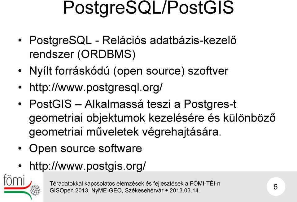 org/ PostGIS Alkalmassá teszi a Postgres-t geometriai objektumok kezelésére