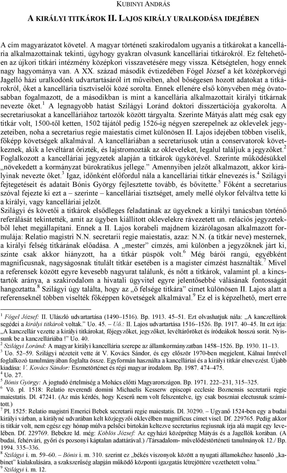 Ez feltehetően az újkori titkári intézmény középkori visszavetésére megy vissza. Kétségtelen, hogy ennek nagy hagyománya van. A XX.
