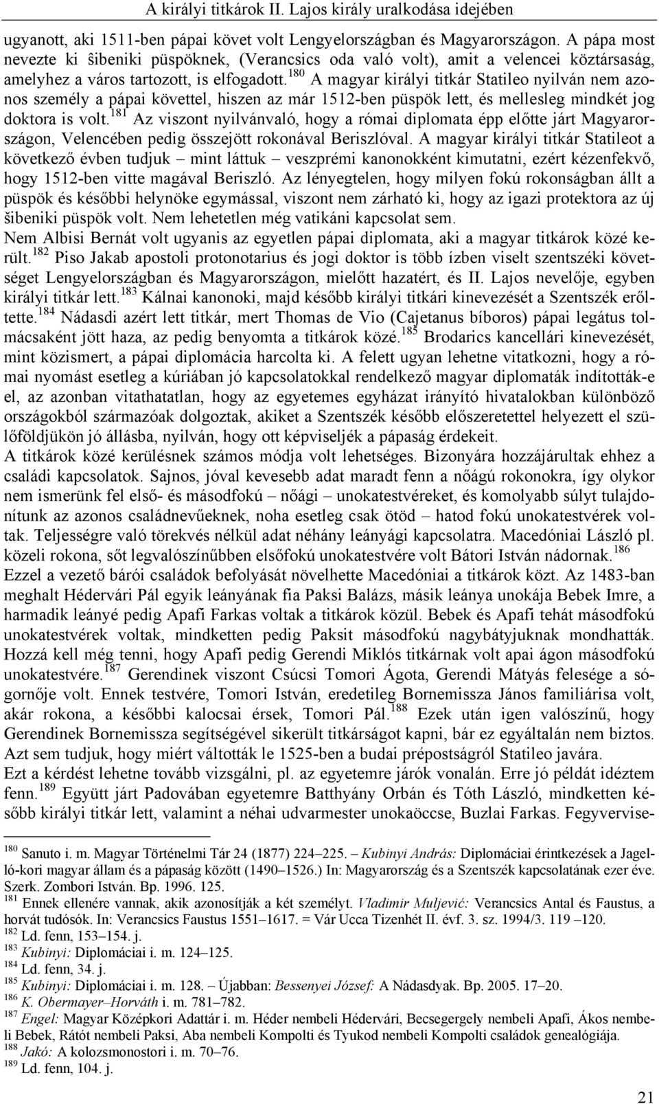 180 A magyar királyi titkár Statileo nyilván nem azonos személy a pápai követtel, hiszen az már 1512-ben püspök lett, és mellesleg mindkét jog doktora is volt.