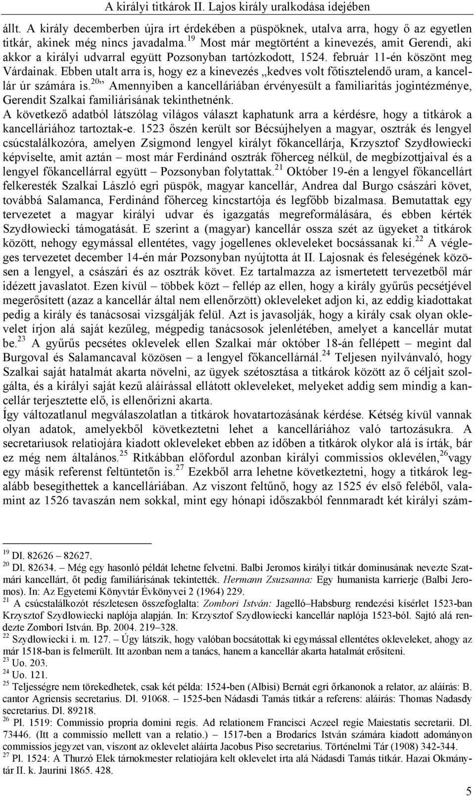 Ebben utalt arra is, hogy ez a kinevezés kedves volt főtisztelendő uram, a kancellár úr számára is.