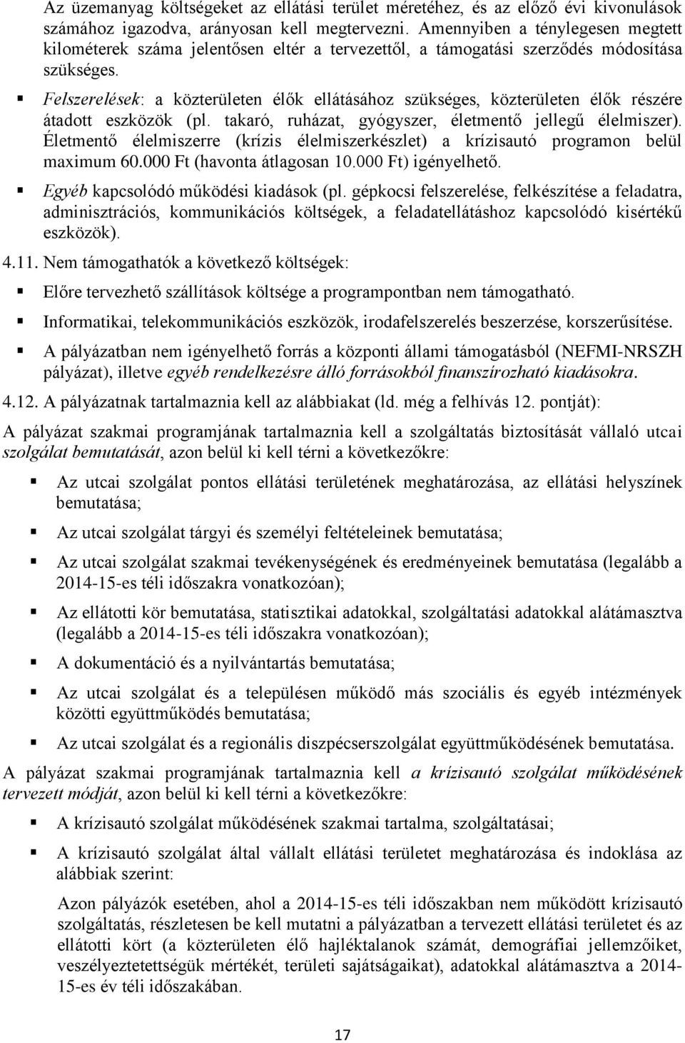 Felszerelések: a közterületen élők ellátásához szükséges, közterületen élők részére átadott eszközök (pl. takaró, ruházat, gyógyszer, életmentő jellegű élelmiszer).