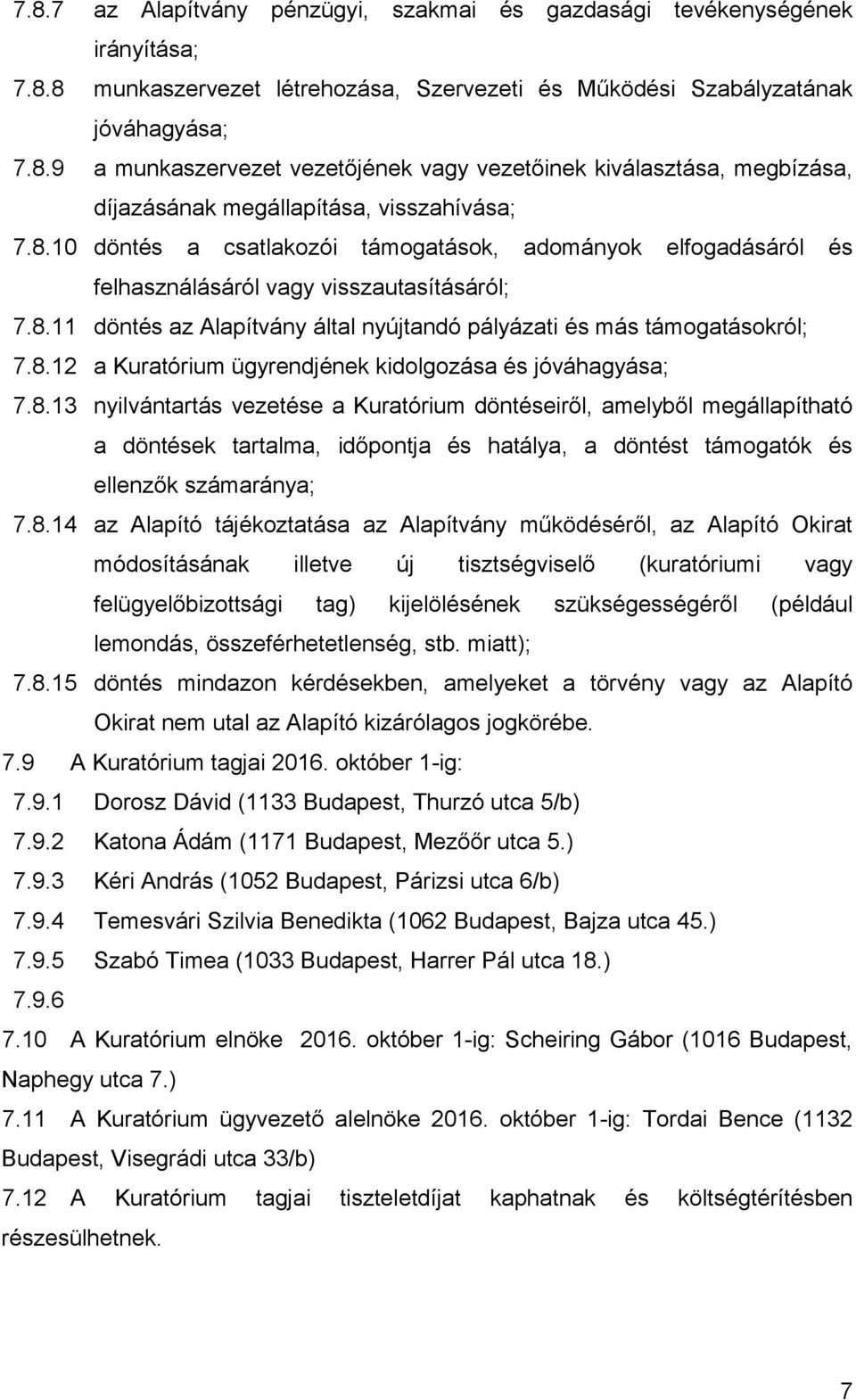 8.13 nyilvántartás vezetése a Kuratórium döntéseiről, amelyből megállapítható a döntések tartalma, időpontja és hatálya, a döntést támogatók és ellenzők számaránya; 7.8.14 az Alapító tájékoztatása az