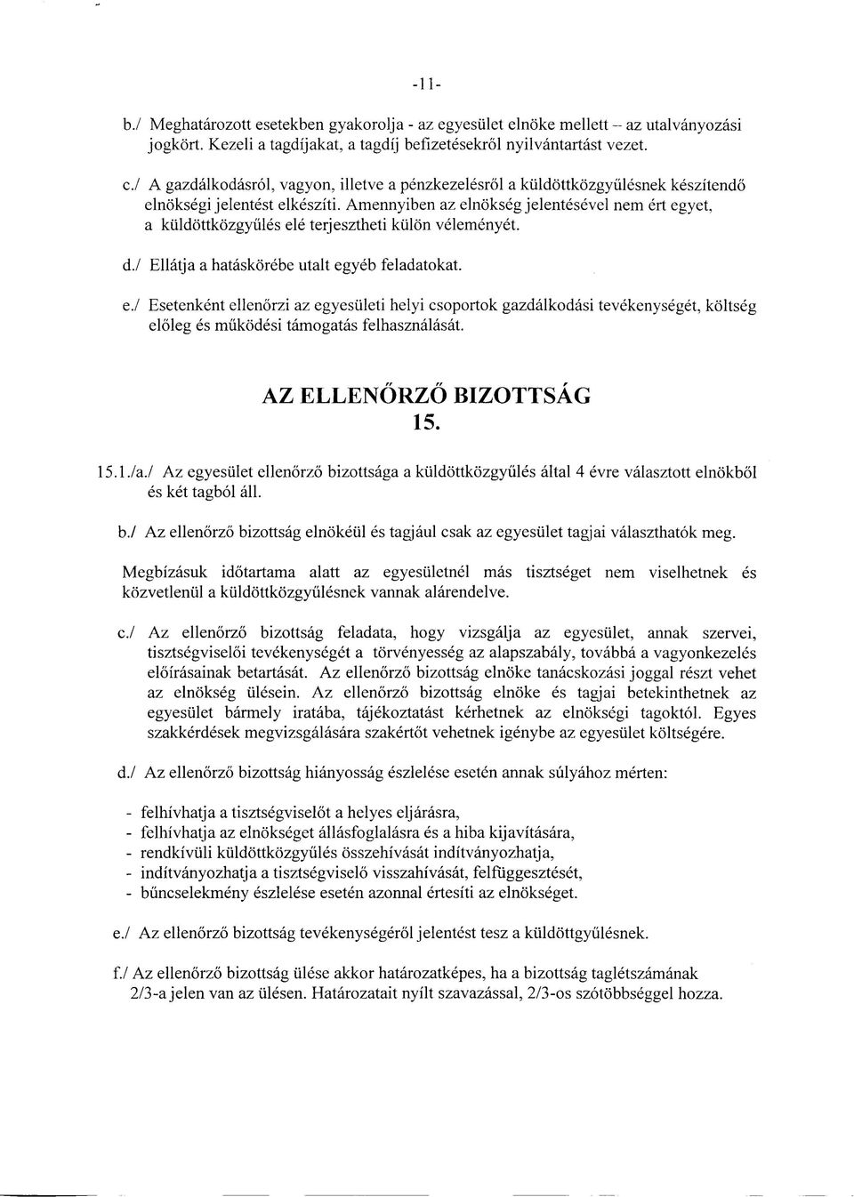 Amennyiben az elnokseg jelentesevel nem ert egyet, a kiildottkozgyules ele terjesztheti kiilon velemenyet. d. l Ellatj a a hataskorebe utalt egyeb feladatokat. c.