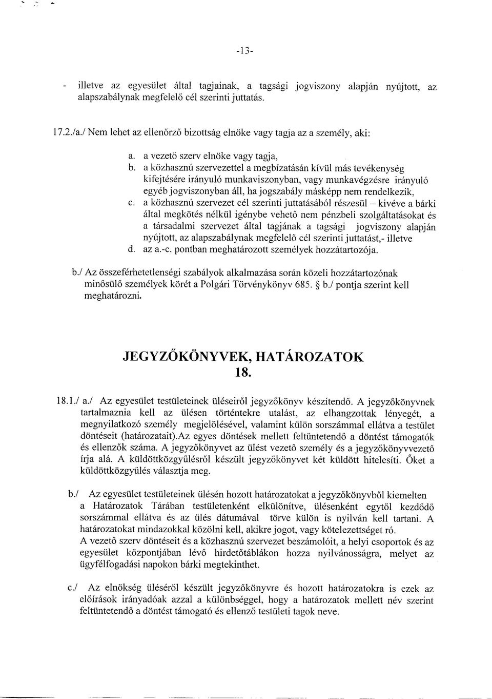 a kozhasznu szervezettel a megbizatasan kiviil mas tevekenyseg kifejtesere iranyulo munkaviszonyban, vagy munkavegzesre iranyulo egyeb jogviszonyban all, hajogszabaly maskepp nem rendelkezik, c.