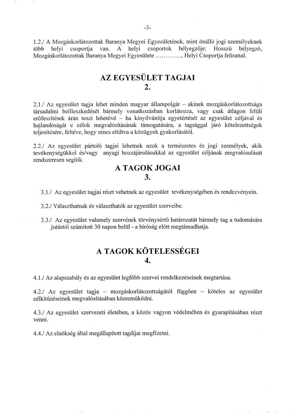 / Az egyesulet tagja lehet minden magyar allampolgar - akinek mozgaskorlatozottsaga tarsadalmi beilleszkedeset barmely vonatkozasban korlatozza, vagy csak atlagon feliili erofeszitesek aran teszi