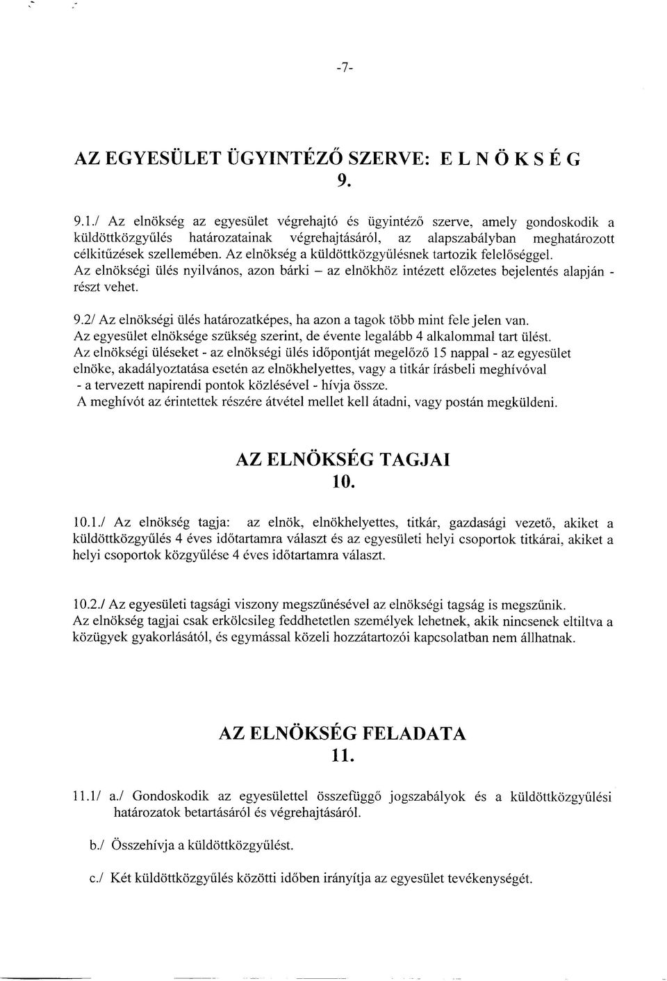 Az elnokseg a kuldottkozgyiilesnek tartozik feleloseggel. Az elnoksegi tiles nyilvanos, azon barki - az elnokhoz intezett elozetes bejelentes alapjan - reszt vehet. 9.