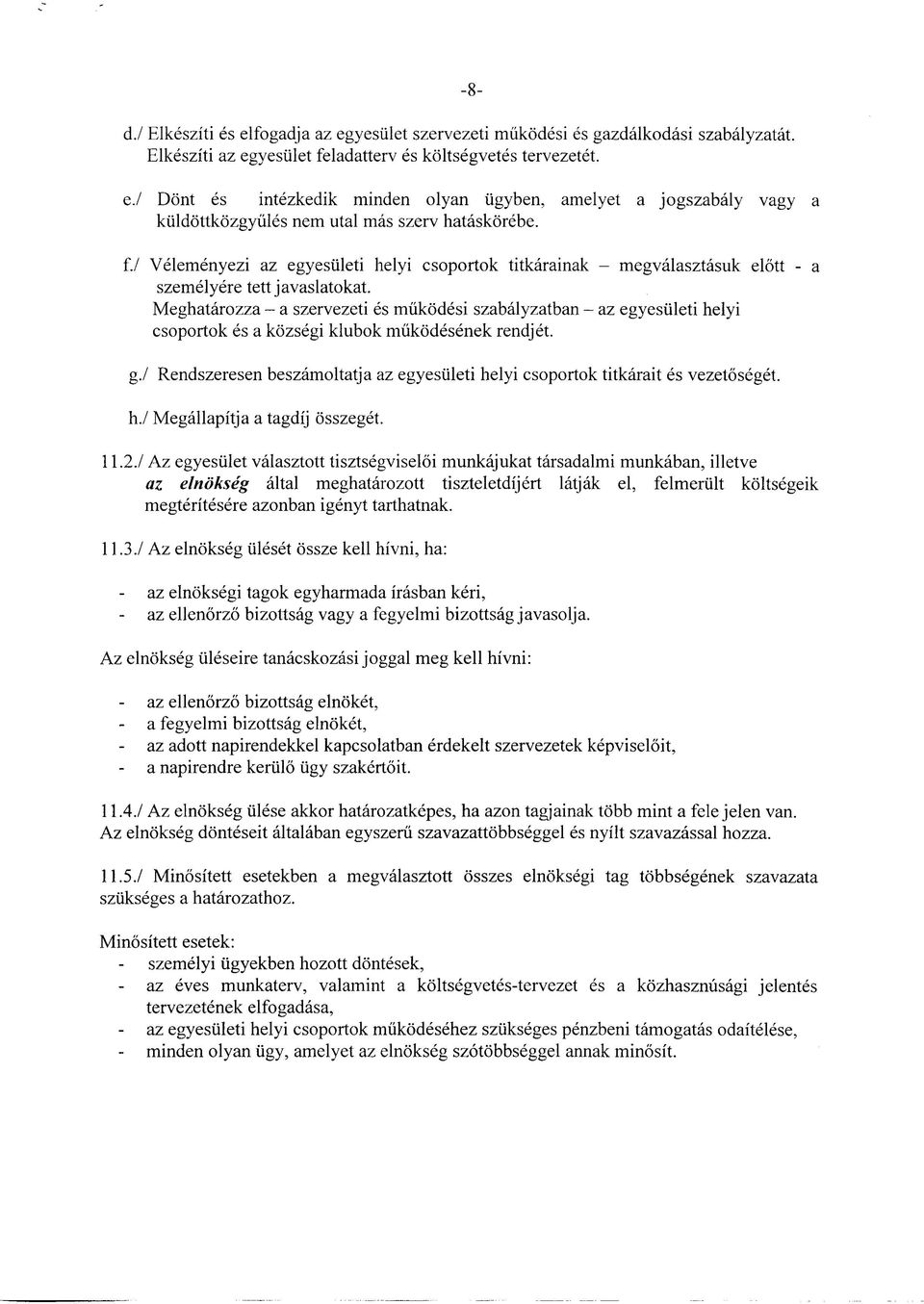 Meghatarozza - a szervezeti es mukodesi szabalyzatban - az egyesiileti helyi csoportok es a kozsegi klubok miikodesenek rendjet. g.