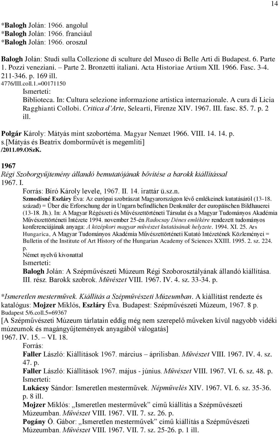 In: Cultura selezione informazione artistica internazionale. A cura di Licia Ragghianti Collobi. Critica d Arte, Selearti, Firenze XIV. 1967. III. fasc. 85. 7. p. 2 ill.