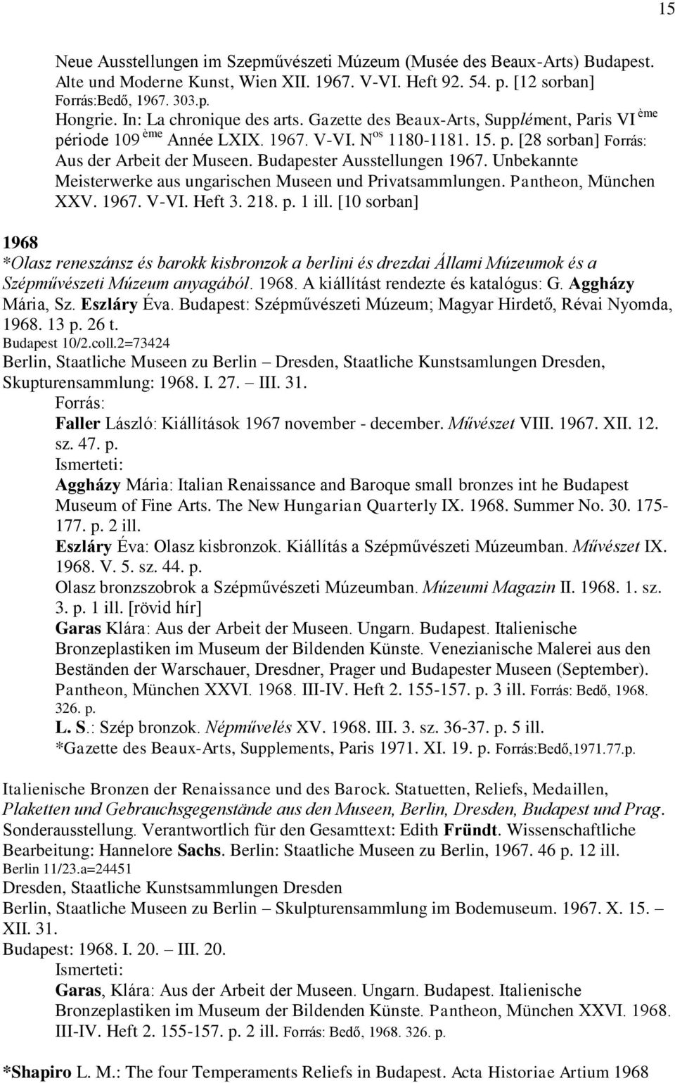 Budapester Ausstellungen 1967. Unbekannte Meisterwerke aus ungarischen Museen und Privatsammlungen. Pantheon, München XXV. 1967. V-VI. Heft 3. 218. p. 1 ill.